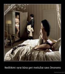 Neištikimi vyrai būna geri meilužiai savo žmonoms - 