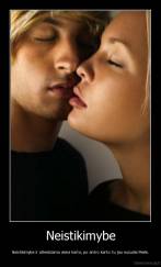Neistikimybe - Neistikimybe ir atleidziama viena karta, po antro karto tu jau nuzudai Meile.