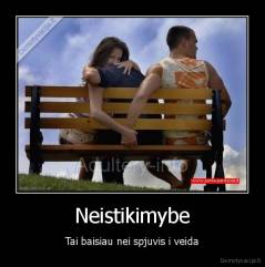 Neistikimybe - Tai baisiau nei spjuvis i veida