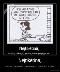 Neįtikėtina, - Kokia protinga Tu gali būti, kai moki išversti 13 žodžių iš anglų kalbos