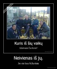 Neivienas iš jų. - Jie visi bus N.Bunkės
