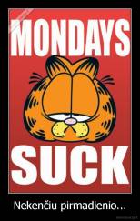 Nekenčiu pirmadienio... - 