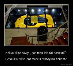 Neklauskite savęs „Kas man leis tai pasiekti?“. - Geriau klauskite „Kas mane sustabdys to siekiant?“