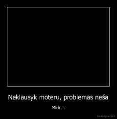 Neklausyk moteru, problemas neša - Mldc...