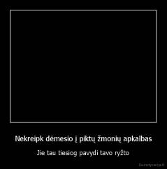 Nekreipk dėmesio į piktų žmonių apkalbas - Jie tau tiesiog pavydi tavo ryžto