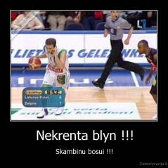 Nekrenta blyn !!! - Skambinu bosui !!!