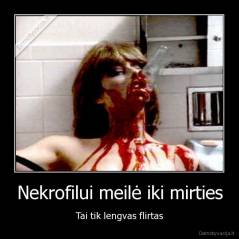 Nekrofilui meilė iki mirties - Tai tik lengvas flirtas