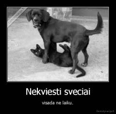 Nekviesti sveciai - visada ne laiku.