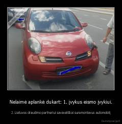 Nelaimė aplankė dukart: 1. įvykus eismo įvykiui. - 2. Lietuvos draudimo partneriui savavališkai suremontavus automobilį