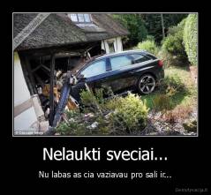 Nelaukti sveciai... - Nu labas as cia vaziavau pro sali ir...