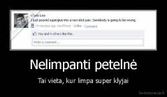 Nelimpanti petelnė - Tai vieta, kur limpa super klyjai