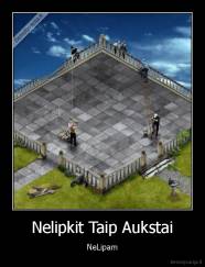 Nelipkit Taip Aukstai - NeLipam