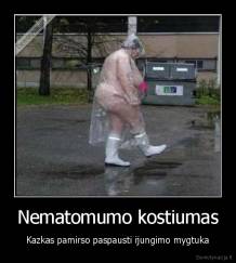 Nematomumo kostiumas - Kazkas pamirso paspausti ijungimo mygtuka