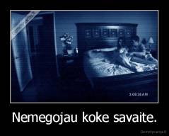 Nemegojau koke savaite. - 