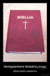 Nemėgstantiems fantastinių knygų - biblijos skaityti nepatartina