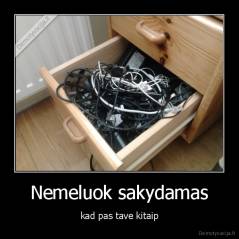 Nemeluok sakydamas - kad pas tave kitaip