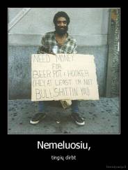 Nemeluosiu, - tingių dirbt