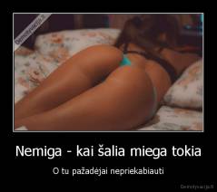 Nemiga - kai šalia miega tokia - O tu pažadėjai nepriekabiauti