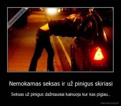 Nemokamas seksas ir už pinigus skiriasi - Seksas už pinigus dažniausiai kainuoja kur kas pigiau..