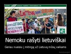 Nemoku rašyti lietuviškai - Geriau nueisiu į mitingą už Lietuvą mūsų vaikams