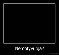 Nemotyvuoja? - 