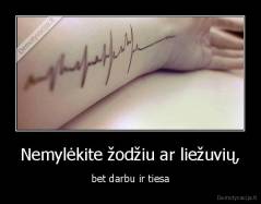 Nemylėkite žodžiu ar liežuvių, - bet darbu ir tiesa