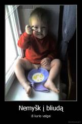 Nemyšk į bliudą - iš kurio valgai