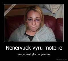 Nenervuok vyru moterie - nes ju kantrybe ne gelezine