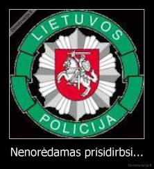 Nenorėdamas prisidirbsi... - 