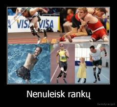 Nenuleisk rankų - 