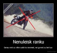 Nenuleisk ranku - Geriau mirk su viltim sutikt ta vieninteli, nei gyvenk su bet kuo 