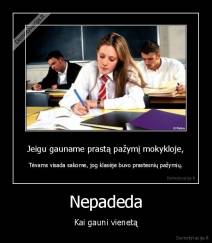 Nepadeda - Kai gauni vienetą