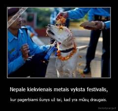 Nepale kiekvienais metais vyksta festivalis, - kur pagerbiami šunys už tai, kad yra mūsų draugais.