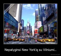Nepalyginsi New York'ą su Vilniumi.. - 