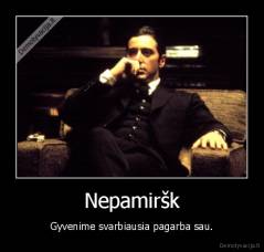 Nepamiršk - Gyvenime svarbiausia pagarba sau.