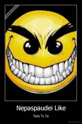 Nepaspaudei Like - Tada Tu Jis