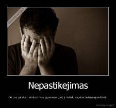 Nepastikejimas - Dėl jos galetum atiduoti visa gyvenima ,bet ji vistiek sugeba tavim nepasitiketi