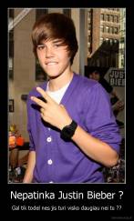 Nepatinka Justin Bieber ? - Gal tik todel nes jis turi visko daugiau nei tu ??