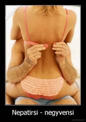 Nepatirsi - negyvensi - 