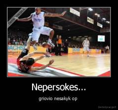 Nepersokes... - griovio nesakyk op 