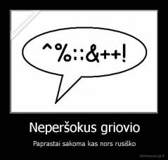 Neperšokus griovio - Paprastai sakoma kas nors rusiško