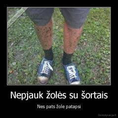 Nepjauk žolės su šortais - Nes pats žole patapsi