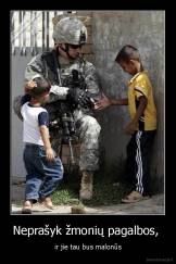 Neprašyk žmonių pagalbos,  - ir jie tau bus malonūs