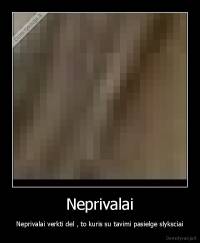 Neprivalai - Neprivalai verkti del , to kuris su tavimi pasielge slyksciai