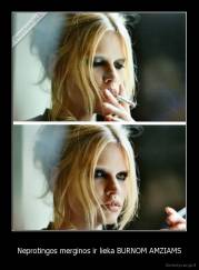 Neprotingos merginos ir lieka BURNOM AMZIAMS - 