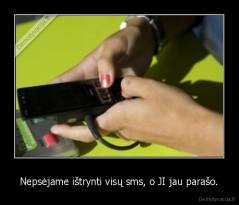 Nepsėjame ištrynti visų sms, o JI jau parašo. - 