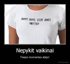 Nepykit vaikinai - Tiesos momentas atėjo!