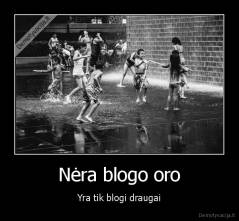 Nėra blogo oro - Yra tik blogi draugai