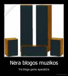 Nėra blogos muzikos - Yra bloga garso aparatūra