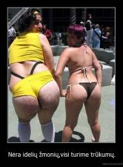 Nėra idelių žmonių,visi turime trūkumų. - 